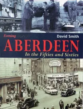 Aberdeen in the Fifties and Sixties, Paperback/David Smith