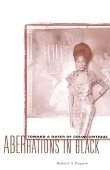 Aberrations in Black: Toward a Queer of Color Critique, Paperback/Roderick A. Ferguson