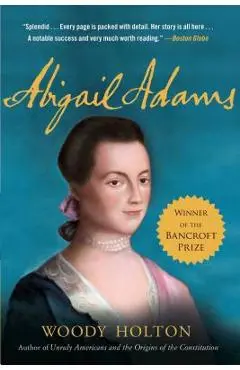 Abigail Adams: A Life - Woody Holton