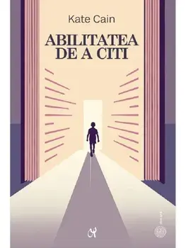 Abilitatea de a citi. Dezvoltare si dificultati/Kate Cain