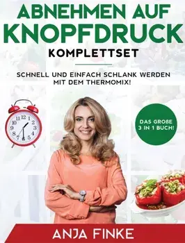Abnehmen auf Knopfdruck Komplettset: Das groe 3 in 1 Buch! Schnell und einfach schlank werden mit dem Thermomix!, Hardcover/Anja Finke
