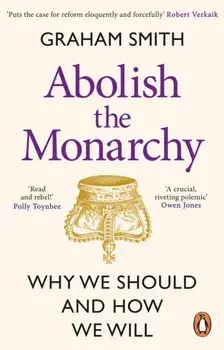 Abolish the Monarchy. Why we should and how we will, Paperback/Graham Smith