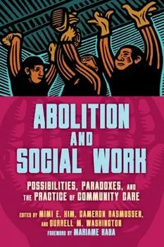 Abolition and Social Work. Possibilities, Paradoxes, and the Practice of Community Care, Paperback/***