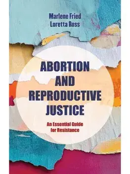 Abortion and Reproductive Justice. An Essential Guide for Resistance, Paperback/Loretta J. Ross