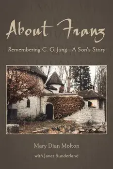About Franz: Remembering C. G. Jung-A Son's Story, Paperback/Mary Dian Molton