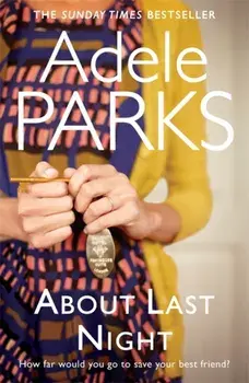 About Last Night. A twisty, gripping novel of friendship and lies, Paperback/Adele Parks