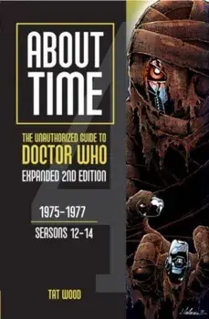 About Time: The Unauthorized Guide to Doctor Who. 1975-1977, Seasons 12-14, 2 Revised edition, Paperback/Tat Wood