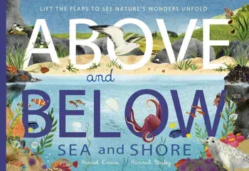 Above and Below: Sea and Shore. Lift the flaps to see nature's wonders unfold, Paperback/***