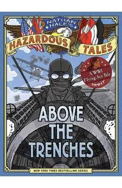 Above the Trenches (Nathan Hale's Hazardous Tales #12) - Nathan Hale