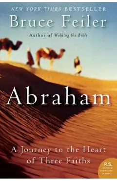 Abraham: A Journey to the Heart of Three Faiths - Bruce Feiler