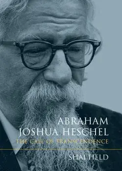 Abraham Joshua Heschel: The Call of Transcendence, Paperback/Shai Held