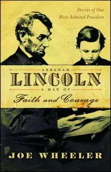 Abraham Lincoln, a Man of Faith and Courage: Stories of Our Most Admired President, Paperback/Joe Wheeler