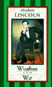 Abraham Lincoln: Wisdom and Wit, Hardcover/Louise Bachelder