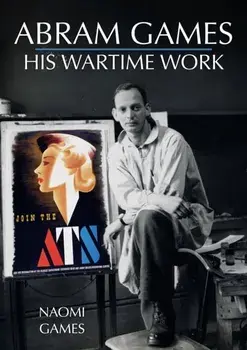 Abram Games: His Wartime Work, Paperback/Naomi Games