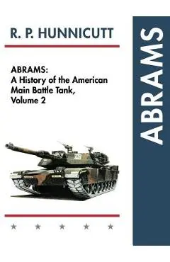 Abrams: A History of the American Main Battle Tank, Vol. 2 - R. P. Hunnicutt