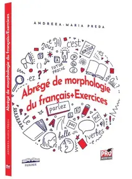 Abrege de morphologie du francais + Exercices/Andreea-Maria Preda