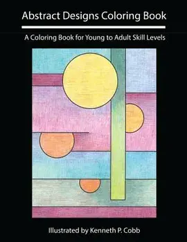 Abstract Designs Coloring Book: A Coloring Book for Young to Adult Skill Levels, Paperback/Kenneth P. Cobb