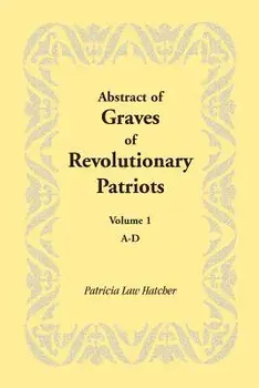 Abstract of Graves of Revolutionary Patriots: Volume 1, A-D, Paperback/Patricia Law Hatcher