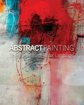 Abstract Painting: The Elements of Visual Language/Jane Davies