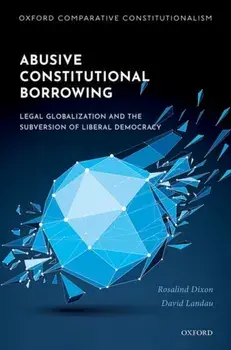 Abusive Constitutional Borrowing. Legal globalization and the subversion of liberal democracy, Hardback/David Landau