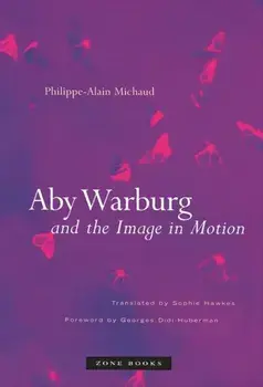 Aby Warburg and the Image in Motion, Paperback/Philippe-Alain Michaud