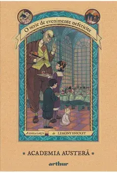 Academia austera. O serie de evenimente nefericite/Lemony Snicket