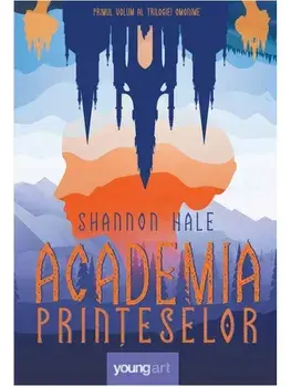 Academia printeselor. Primul volum al trilogiei omonime/Shanonn Hale
