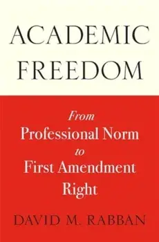 Academic Freedom. From Professional Norm to First Amendment Right, Paperback/David M. Rabban