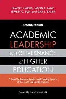 Academic Leadership and Governance of Higher Education: A Guide for Trustees, Leaders, and Aspiring Leaders of Two- And Four-Year Institutions, Paperback/James T. Harris