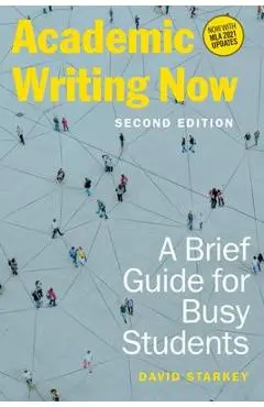 Academic Writing Now: A Brief Guide for Busy Students - Second Edition - David Starkey