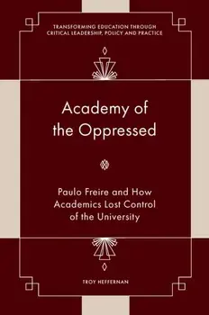 Academy of the Oppressed. Paulo Freire and How Academics Lost Control of the University, Hardback/***