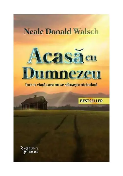 Acasa cu Dumnezeu - intr-o viata care nu se sfarseste niciodata