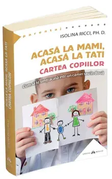 Acasa la mami, acasa la tati - Cartea copiilor. Cum sa te simti acasa intr-un camin sau in doua/Isolina Ricci