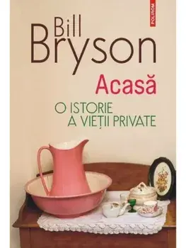 Acasa. O istorie a vietii private. Editia 2023/Bill Bryson