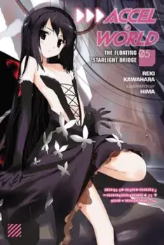 Accel World, Vol. 5 (Light Novel): The Floating Starlight Bridge, Paperback/Reki Kawahara