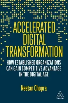 Accelerated Digital Transformation. How Established Organizations Can Gain Competitive Advantage in the Digital Age, Paperback/***