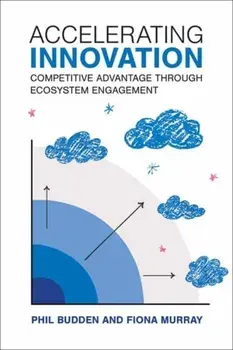 Accelerating Innovation. Competitive Advantage through Ecosystem Engagement, Hardback/Fiona Murray