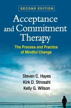 Acceptance and Commitment Therapy: The Process and Practice of Mindful Change, Hardcover/Steven C. Hayes