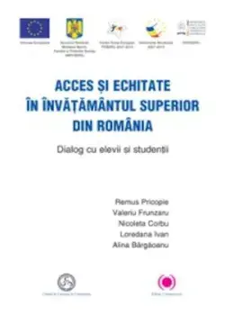 Acces si echitate in invatamantul superior din Romania. Dialog cu elevii si studentii/Valeriu Frunzaru, Remus Pricopie