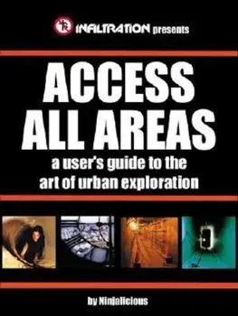 Access All Areas: A User's Guide to the Art of Urban Exploration, Paperback/First Last