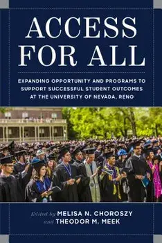 Access for All: Expanding Opportunity and Programs to Support Successful Student Outcomes at University of Nevada, Reno/Melisa N. Choroszy