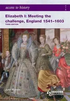 Access to History: Elizabeth I Meeting the Challenge:England, Paperback/John Warren