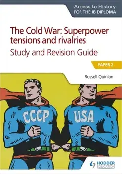 Access to History for the IB Diploma: The Cold War: Superpower tensions and rivalries (20th century) Study and Revision Guide: Paper 2, Paperback/Russell Quinlan