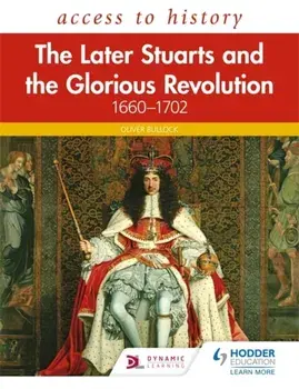 Access to History: The Later Stuarts and the Glorious Revolution 1660-1702, Paperback/Oliver Bullock