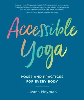 Accessible Yoga: Poses and Practices for Every Body, Paperback/Jivana Heyman