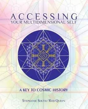 Accessing Your Multidimensional Self: A Key to Cosmic History, Paperback/Stephanie South