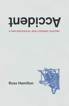 Accident. A Philosophical and Literary History, Paperback/Ross Hamilton