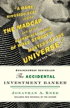 Accidental Investment Banker. Inside the Decade That Transformed Wall Street, Paperback/Jonathan A. Knee