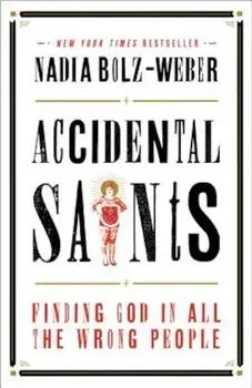 Accidental Saints: Finding God in All the Wrong People, Paperback/Nadia Bolz-Weber