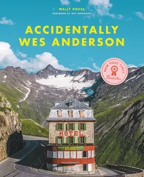 Accidentally Wes Anderson, Hardcover/Wally Koval